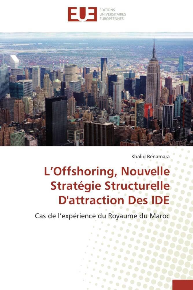 L'Offshoring, Nouvelle Stratégie Structurelle D'attraction Des IDE: Cas de l'expérience du Royaume du Maroc book