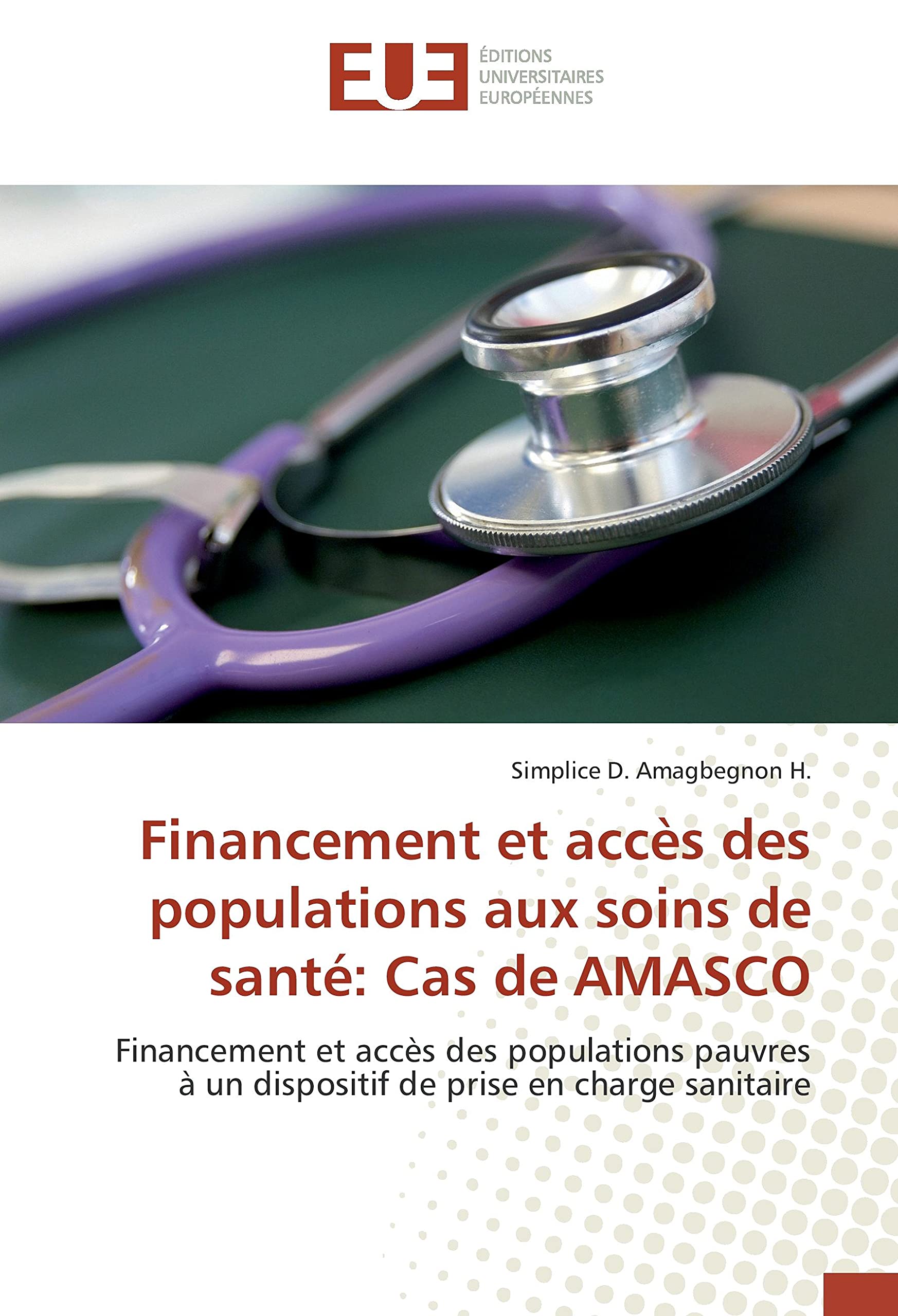 Financement et accès des populations aux soins de santé: Cas de AMASCO: Financement et accès des populations pauvres à un dispositif de prise en charge sanitaire book