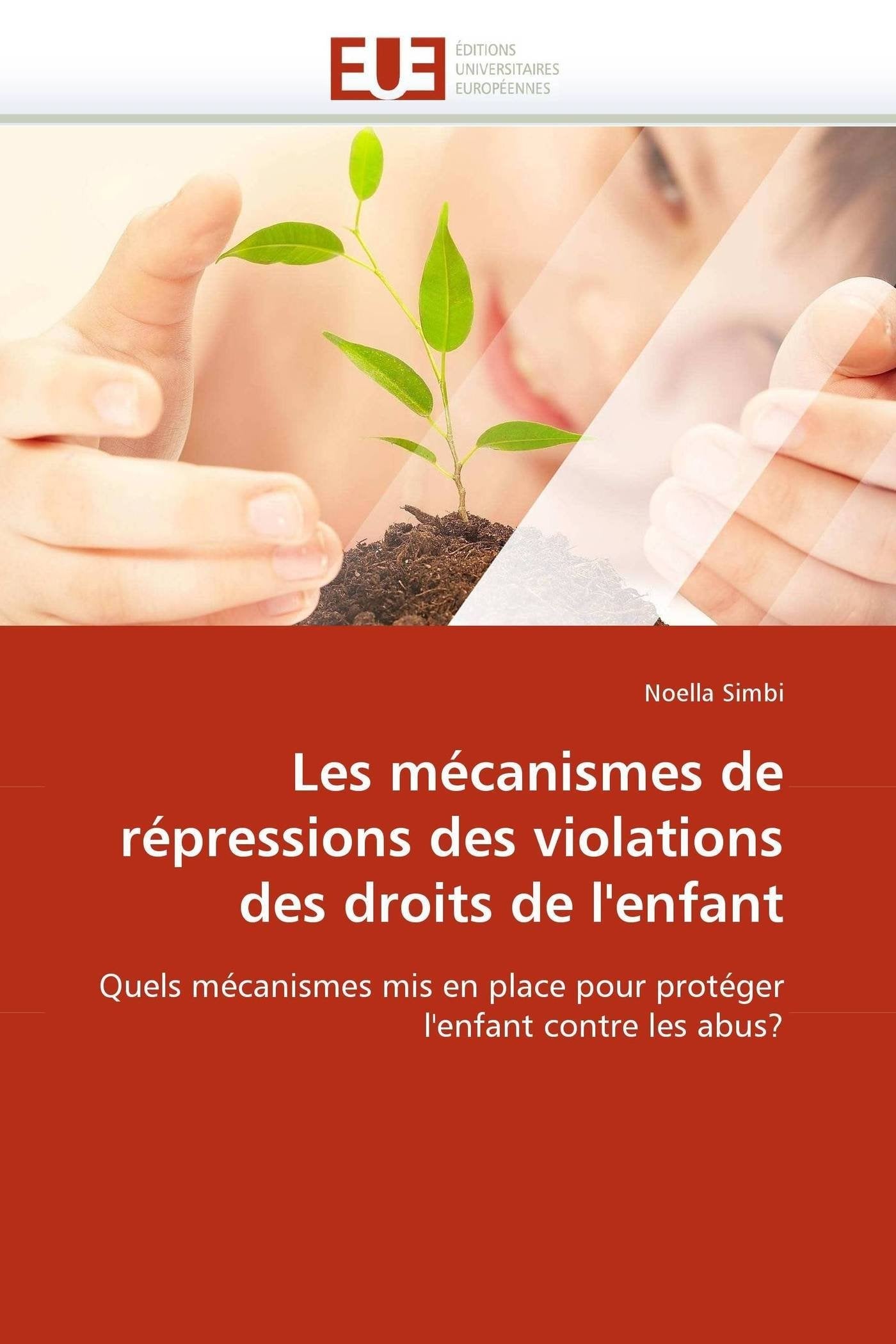 Les mécanismes de répressions des violations des droits de l'enfant: Quels mécanismes mis en place pour protéger l'enfant contre les abus? book