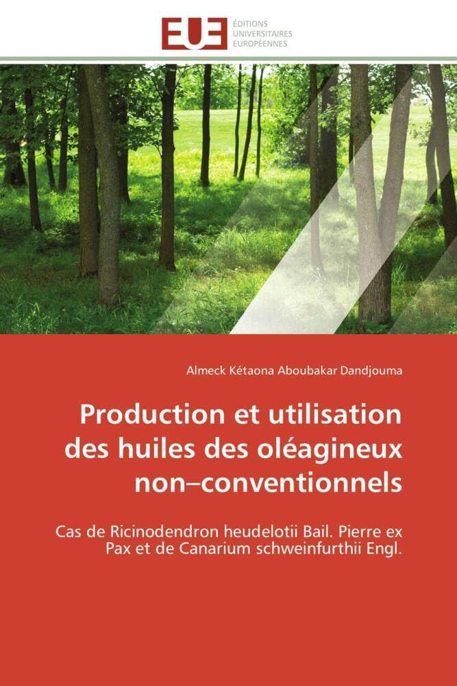 Production et utilisation des huiles des oléagineux non-conventionnels: Cas de Ricinodendron heudelotii Bail. Pierre ex Pax et de Canarium schweinfurthii Engl. book