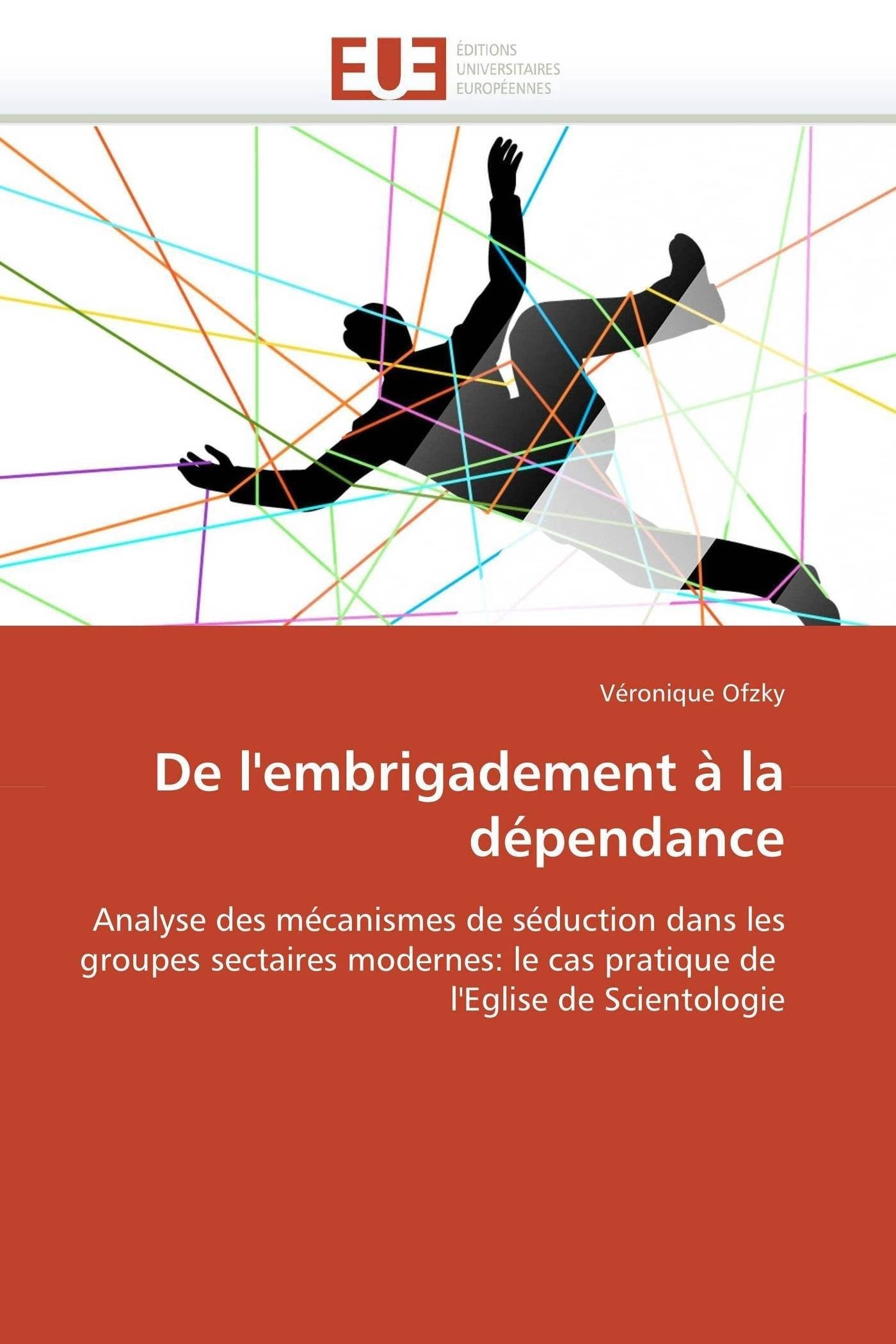 De l'embrigadement à la dépendance: Analyse des mécanismes de séduction dans les groupes sectaires modernes: le cas pratique de l'Eglise de Scientologie book