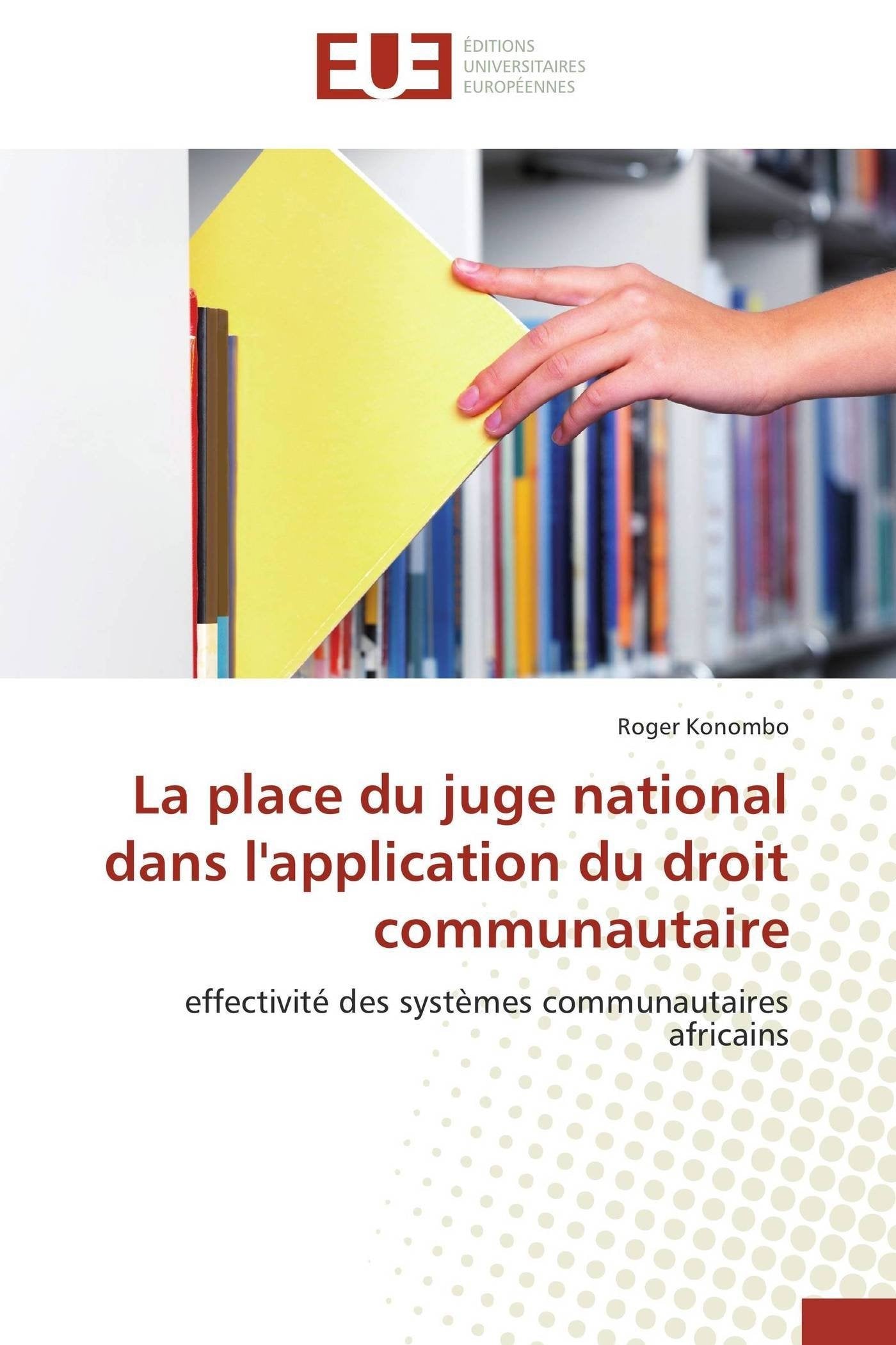La place du juge national dans l'application du droit communautaire: effectivité des systèmes communautaires africains book