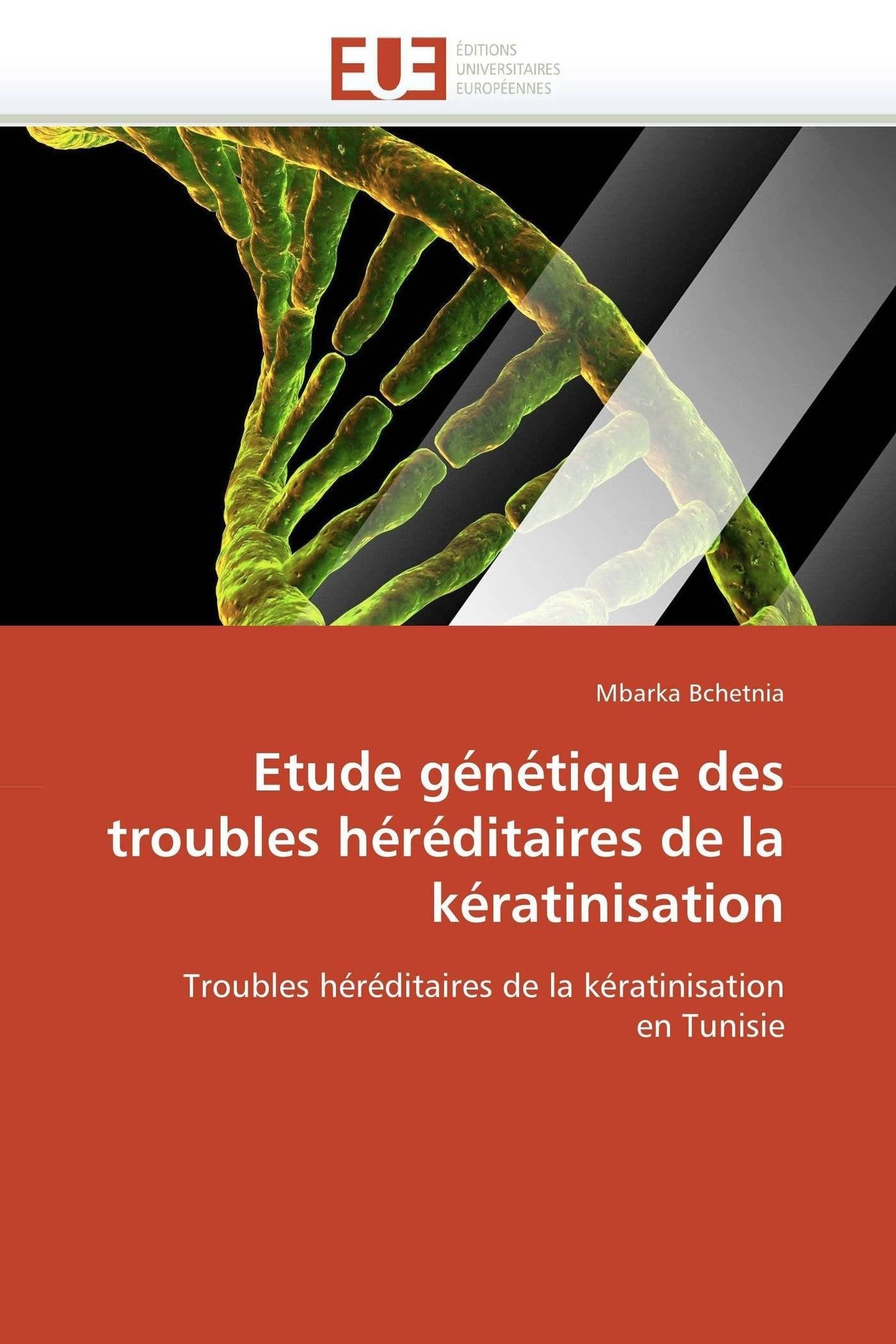 Etude génétique des troubles héréditaires de la kératinisation: Troubles héréditaires de la kératinisation en Tunisie book