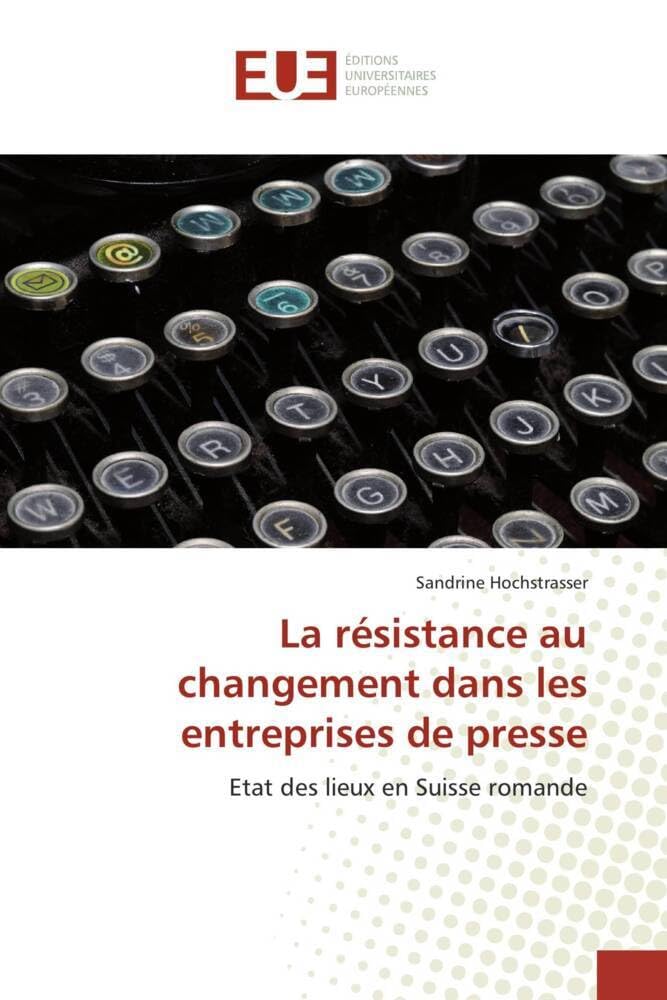 La résistance au changement dans les entreprises de presse: Etat des lieux en Suisse romande book