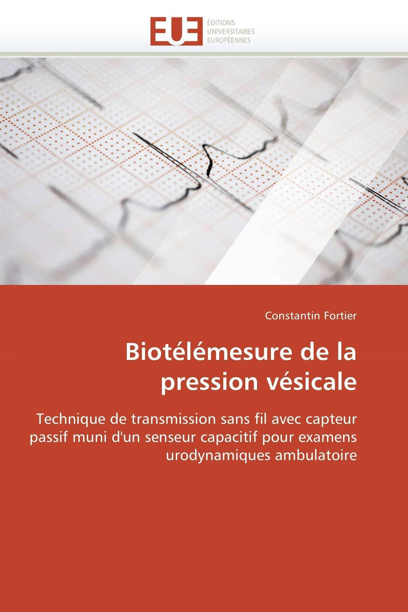 Biotélémesure de la pression vésicale: Technique de transmission sans fil avec capteur passif muni d'un senseur capacitif pour examens urodynamiques ambulatoire book