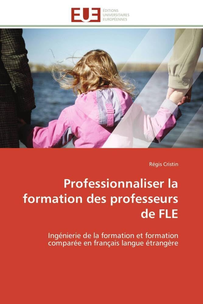Professionnaliser la formation des professeurs de FLE: Ingénierie de la formation et formation comparée en français langue étrangère book