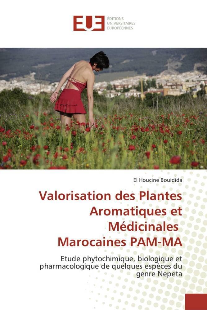 Valorisation des Plantes Aromatiques et Médicinales Marocaines PAM-MA: Etude phytochimique, biologique et pharmacologique de quelques espèces du genre Nepeta book
