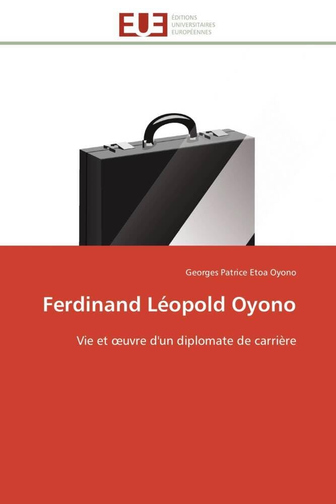 Ferdinand Léopold Oyono: Vie et œuvre d'un diplomate de carrière book