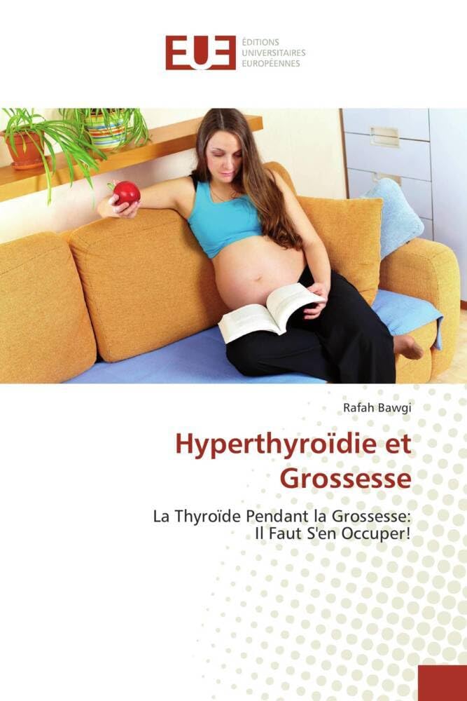 Hyperthyroïdie et Grossesse: La Thyroïde Pendant la Grossesse: Il Faut S'en Occuper! book