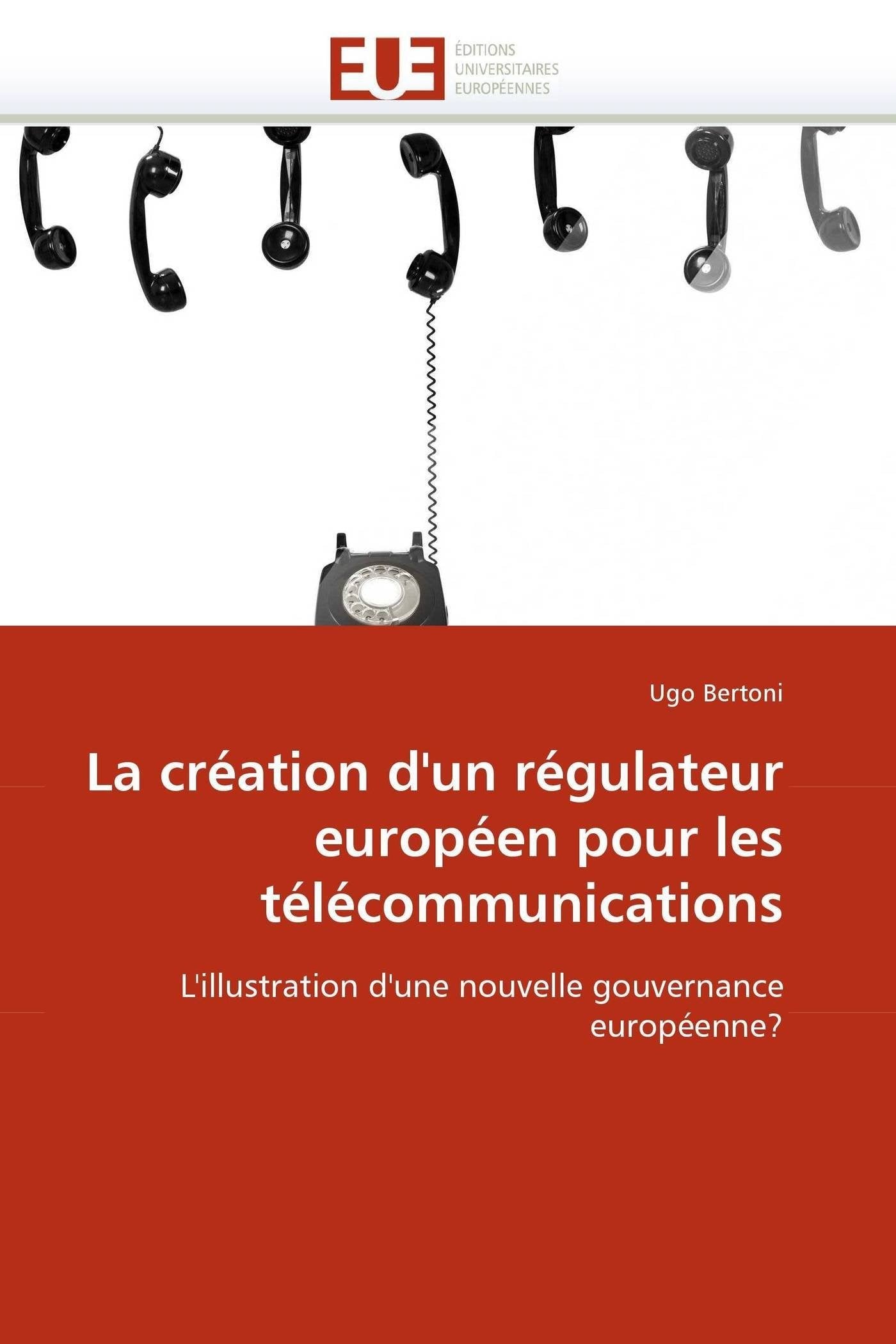 La création d'un régulateur européen pour les télécommunications: L'illustration d'une nouvelle gouvernance européenne? book