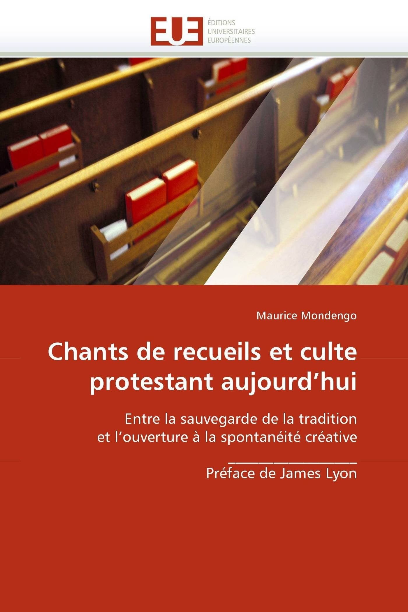 Chants de recueils et culte protestant aujourd'hui: Entre la sauvegarde de la tradition et l'ouverture à la spontanéité créative _________________ Préface de James Lyon book