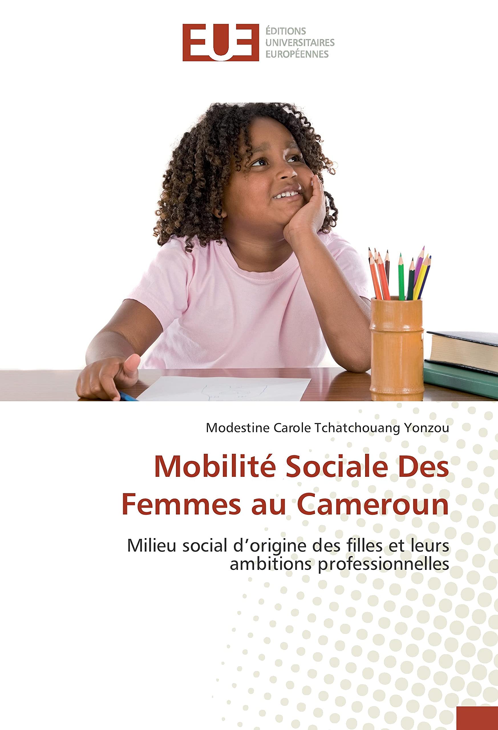 Mobilité Sociale Des Femmes au Cameroun: Milieu social d'origine des filles et leurs ambitions professionnelles book