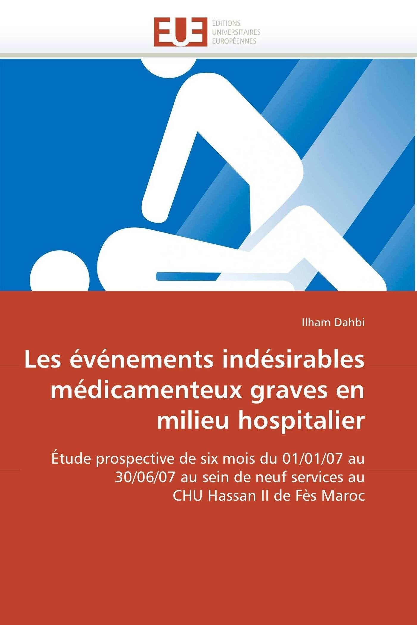 Les événements indésirables médicamenteux graves en milieu hospitalier: Étude prospective de six mois du 01/01/07 au 30/06/07 au sein de neuf services au CHU Hassan II de Fès Maroc book
