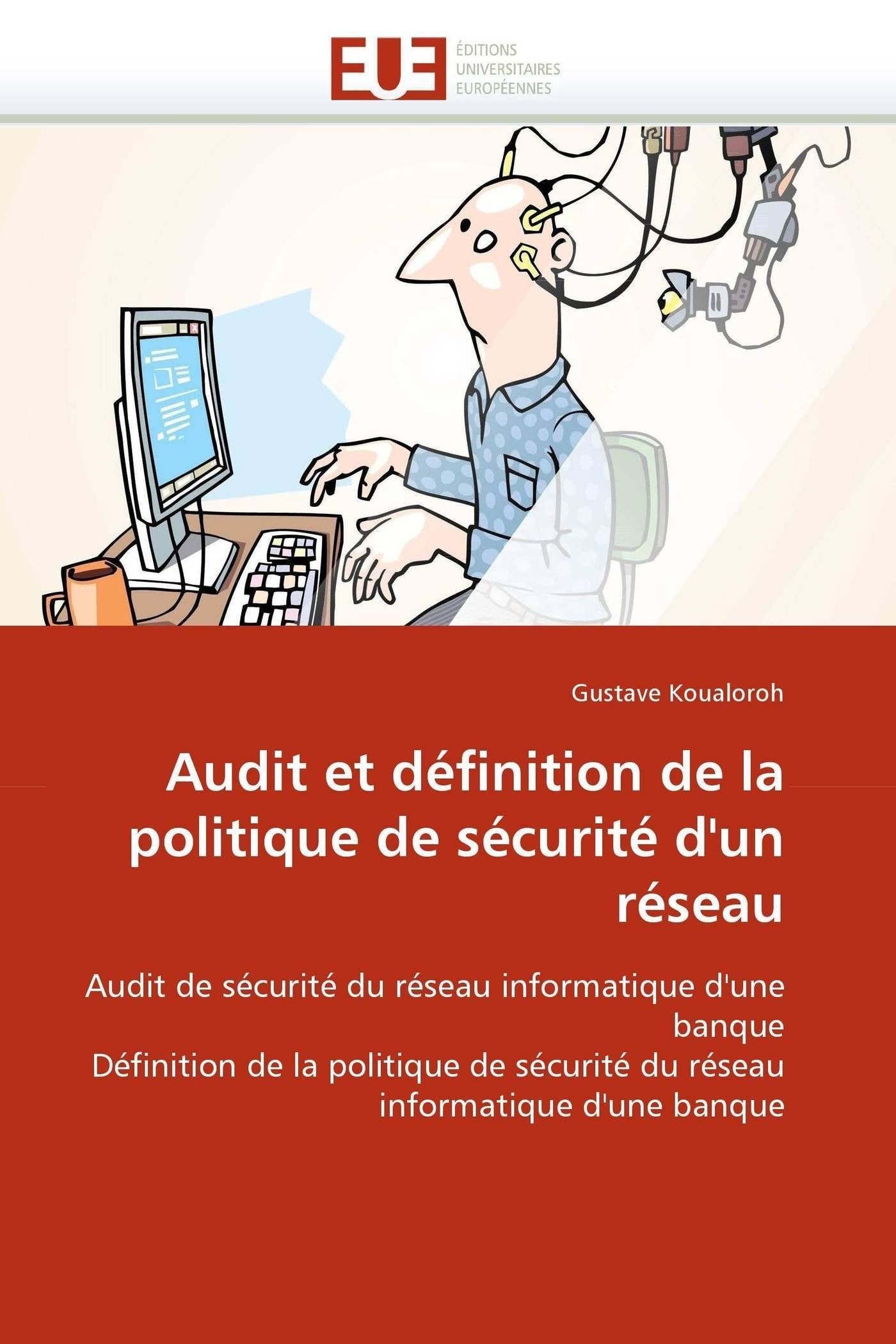 Audit et définition de la politique de sécurité d'un réseau: Audit de sécurité du réseau informatique d'une banque Définition de la politique de sécurité du réseau informatique d'une banque book