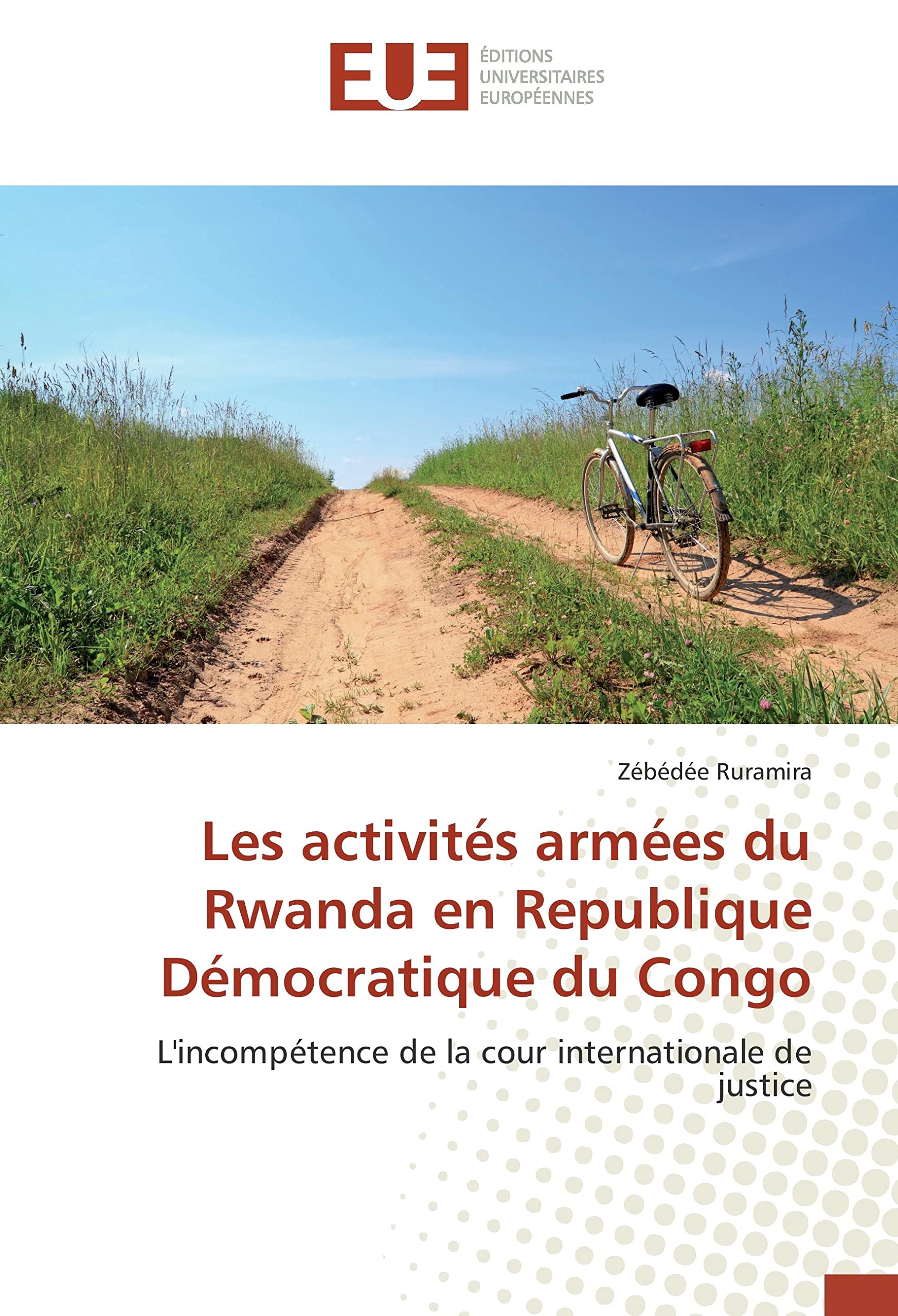 Les activités armées du Rwanda en Republique Démocratique du Congo: L'incompétence de la cour internationale de justice book