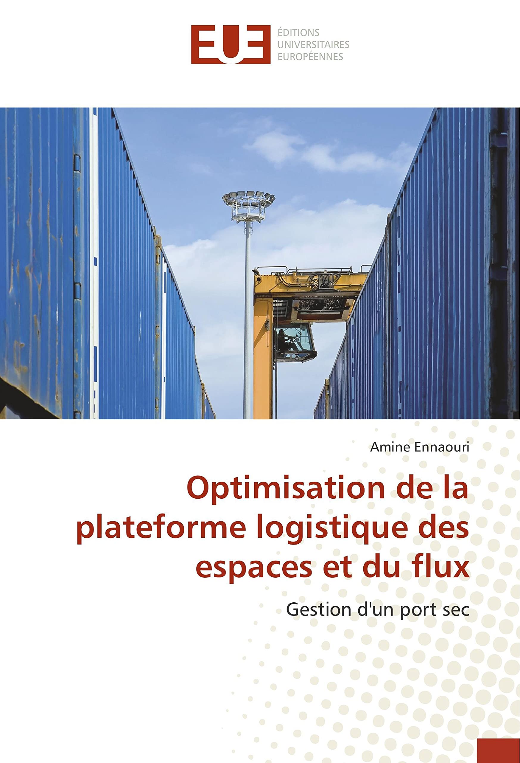 Optimisation de la plateforme logistique des espaces et du flux: Gestion d'un port sec book