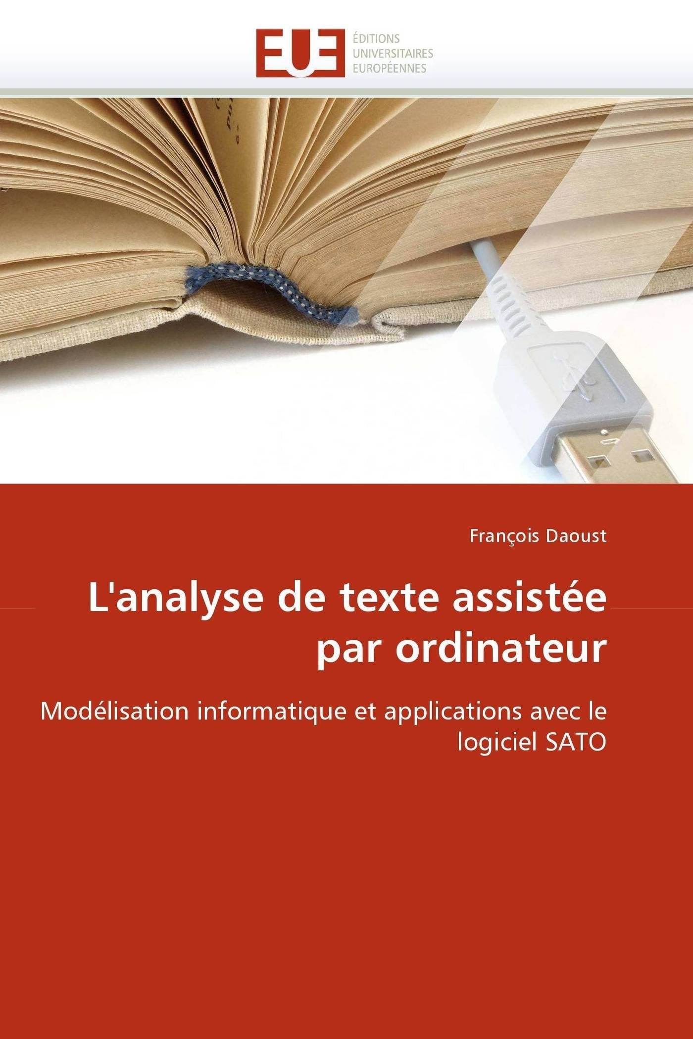 L'analyse de texte assistée par ordinateur: Modélisation informatique et applications avec le logiciel SATO book