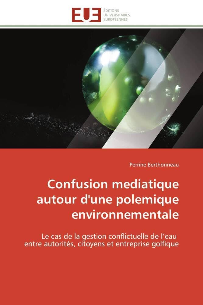 Confusion mediatique autour d'une polemique environnementale: Le cas de la gestion conflictuelle de l’eau entre autorités, citoyens et entreprise golfique book
