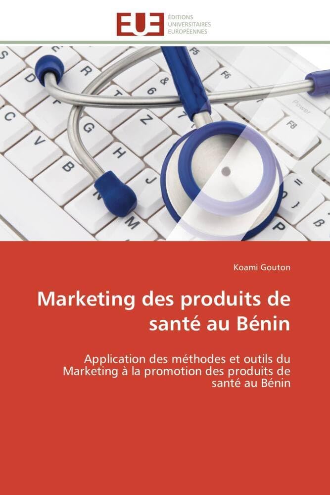 Marketing des produits de santé au Bénin: Application des méthodes et outils du Marketing à la promotion des produits de santé au Bénin book
