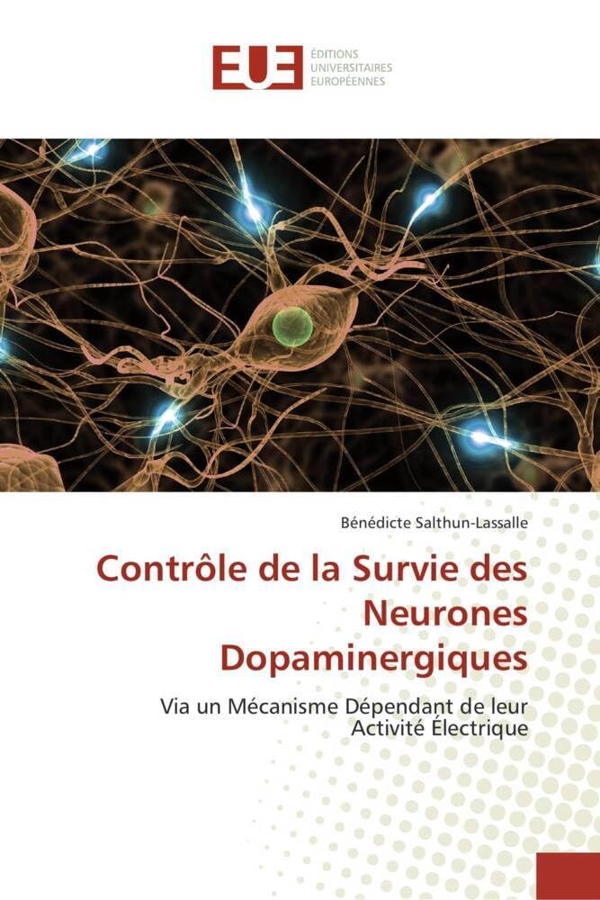Contrôle de la Survie des Neurones Dopaminergiques: Via un Mécanisme Dépendant de leur Activité Électrique book