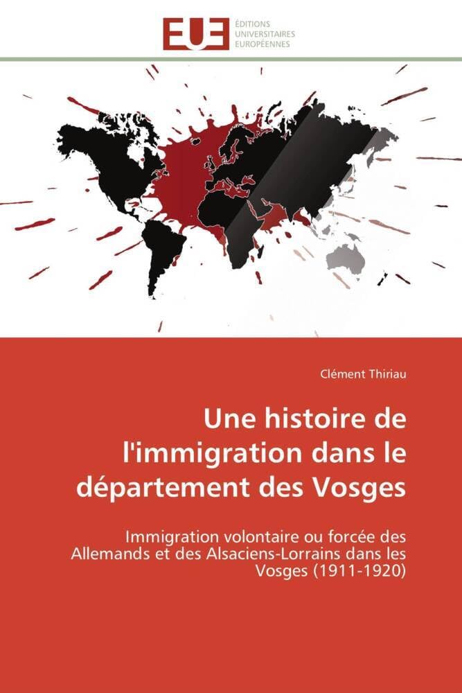 Une histoire de l'immigration dans le département des Vosges: Immigration volontaire ou forcée des Allemands et des Alsaciens-Lorrains dans les Vosges (1911-1920) book