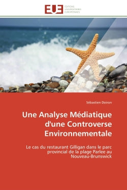 Une Analyse Médiatique d'une Controverse Environnementale : Le cas du restaurant Gilligan dans le parc provincial de la plage Parlee au Nouveau-Brunswick book