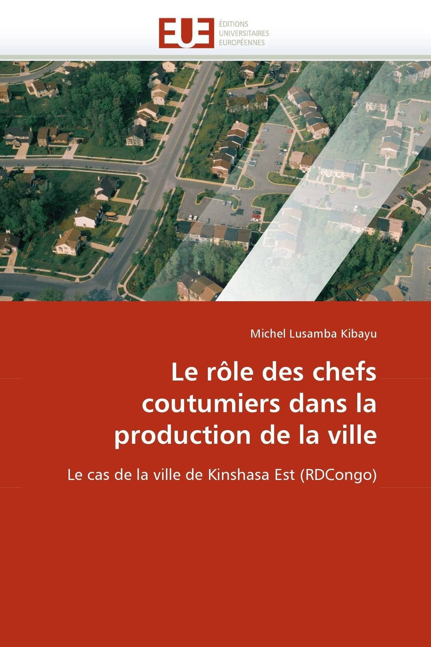 Le rôle des chefs coutumiers dans la production de la ville: Le cas de la ville de Kinshasa Est (RDCongo) book