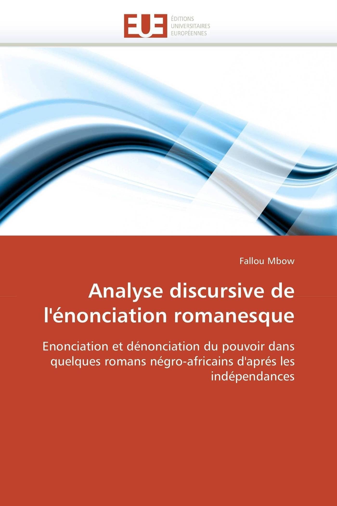 Analyse discursive de l'énonciation romanesque: Enonciation et dénonciation du pouvoir dans quelques romans négro-africains d'aprés les indépendances book