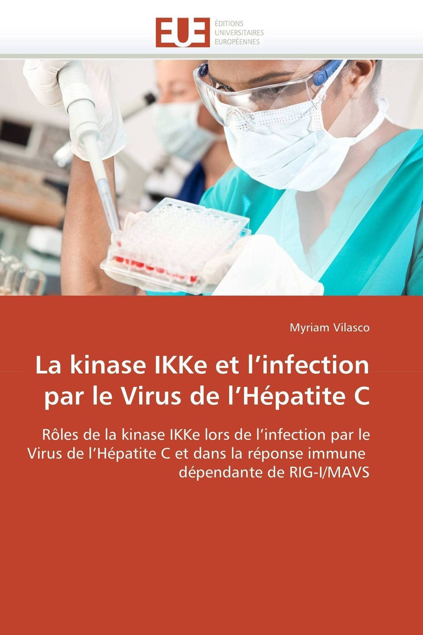 La kinase IKKe et l'infection par le Virus de l'Hépatite C: Rôles de la kinase IKKe lors de l'infection par le Virus de l'Hépatite C et dans la réponse immune dépendante de RIG-I/MAVS book