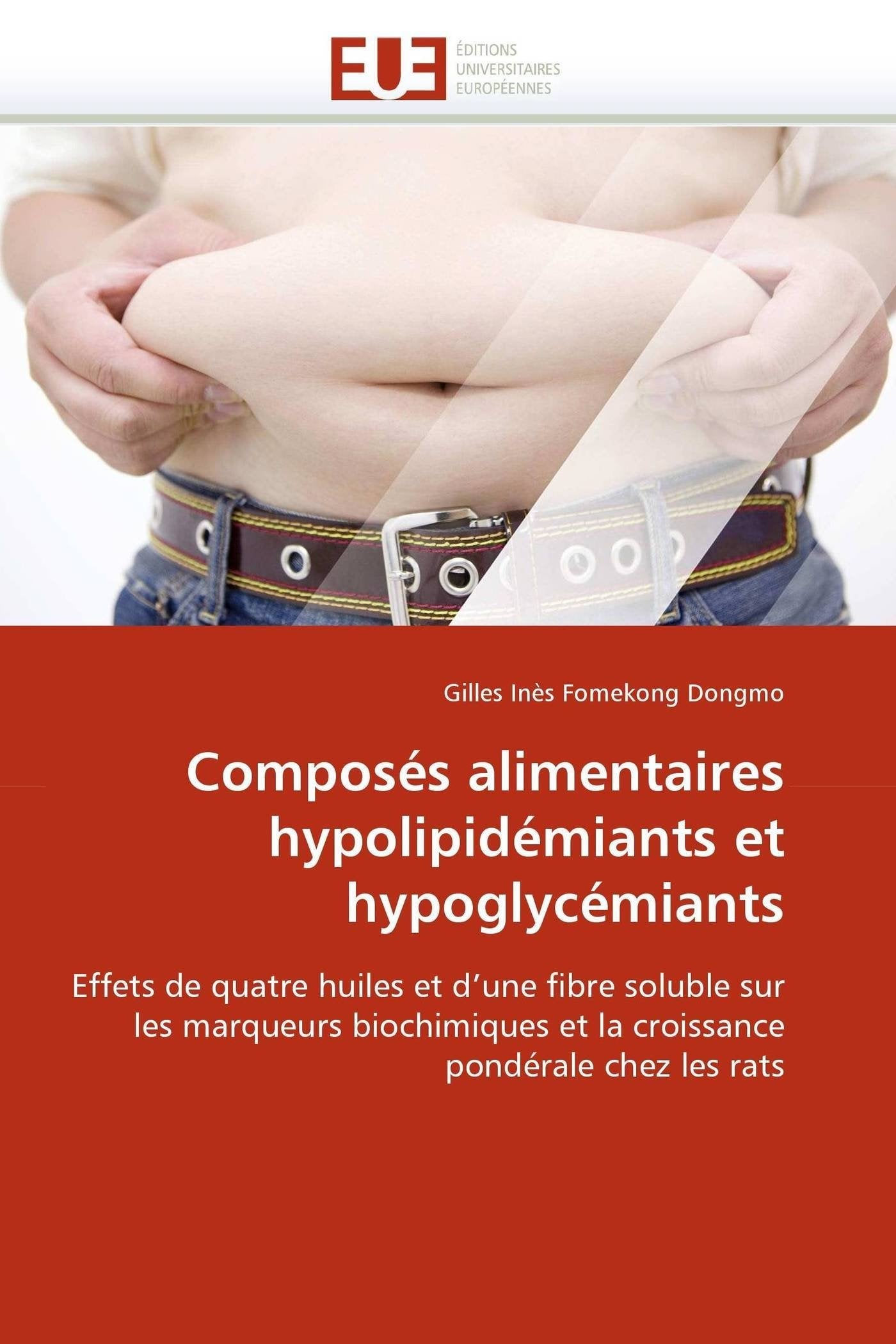 Composés alimentaires hypolipidémiants et hypoglycémiants: Effets de quatre huiles et d'une fibre soluble sur les marqueurs biochimiques et la croissance pondérale chez les rats book