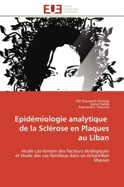 Epidémiologie analytique de la Sclérose en Plaques au Liban : étude cas-témoin des facteurs étiologiques et étude des cas familiaux dans un échantillon libanais book