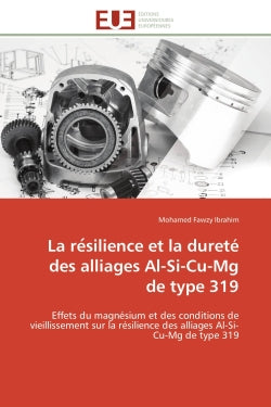 La re silience et la dureté des alliages Al-Si-Cu-Mg de type 319 : Effets du magnésium et des conditions de vieillissement sur la résilience des alliages Al-Si-Cu-Mg d book