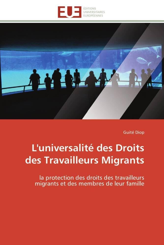 L'universalité des Droits des Travailleurs Migrants: la protection des droits des travailleurs migrants et des membres de leur famille book