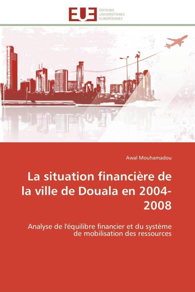 La situation financière de la ville de Douala en 2004-2008: Analyse de l'équilibre financier et du système de mobilisation des ressources book