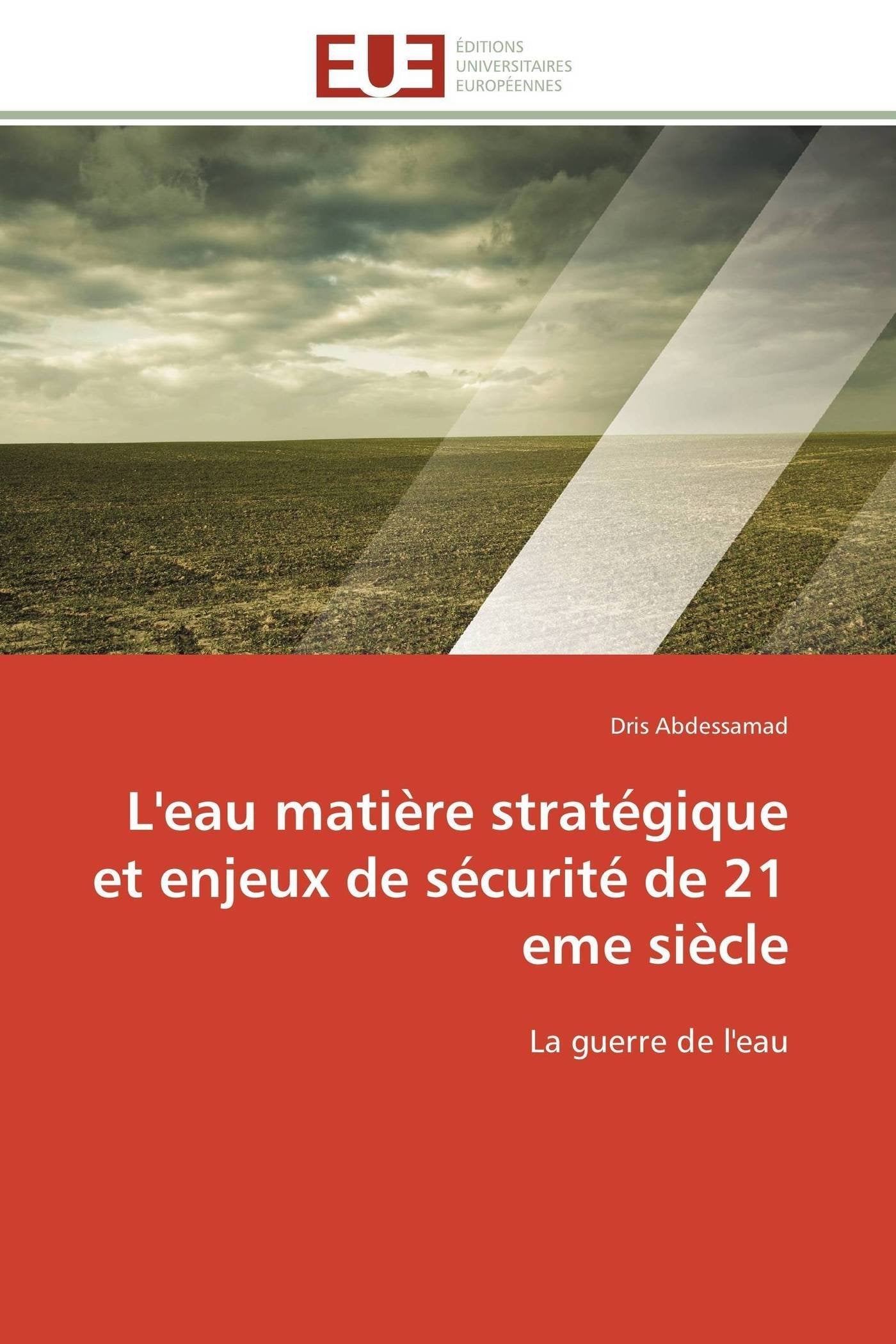 L'eau matière stratégique et enjeux de sécurité de 21 eme siècle: La guerre de l'eau book