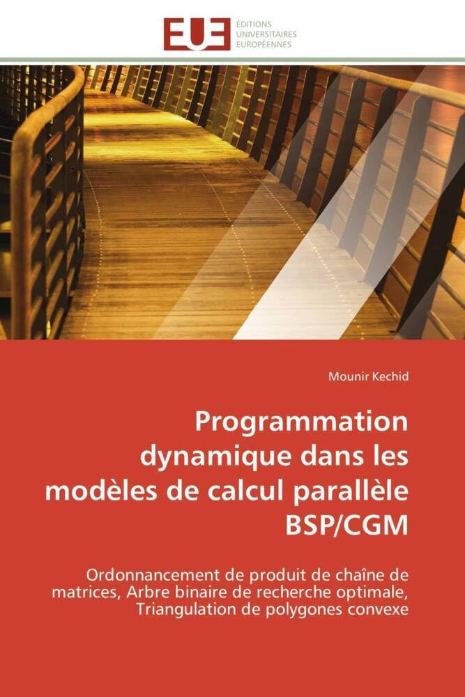 Programmation dynamique dans les modèles de calcul parallèle BSP/CGM: Ordonnancement de produit de chaîne de matrices, Arbre binaire de recherche optimale, Triangulation book