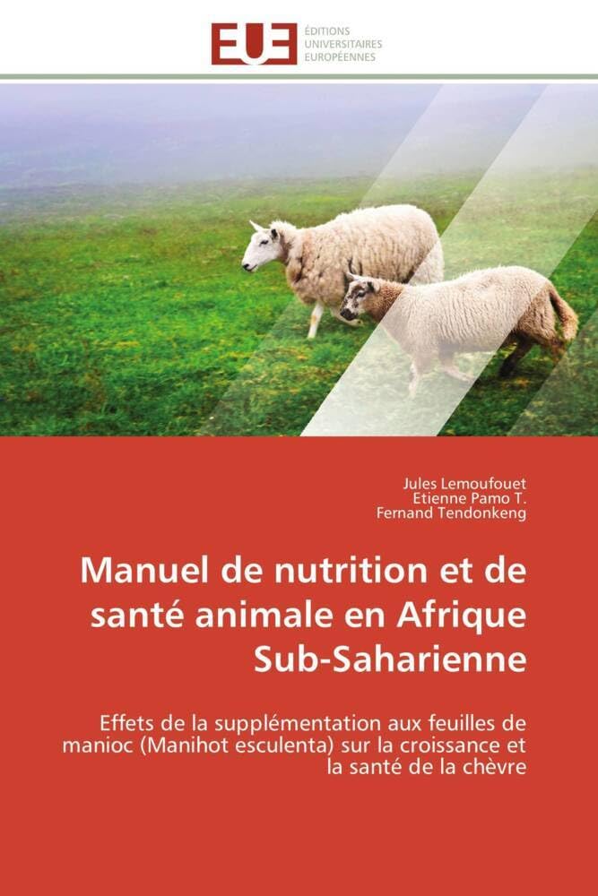 Manuel de nutrition et de santé animale en Afrique Sub-Saharienne: Effets de la supplémentation aux feuilles de manioc (Manihot esculenta) sur la croissance et la sant book