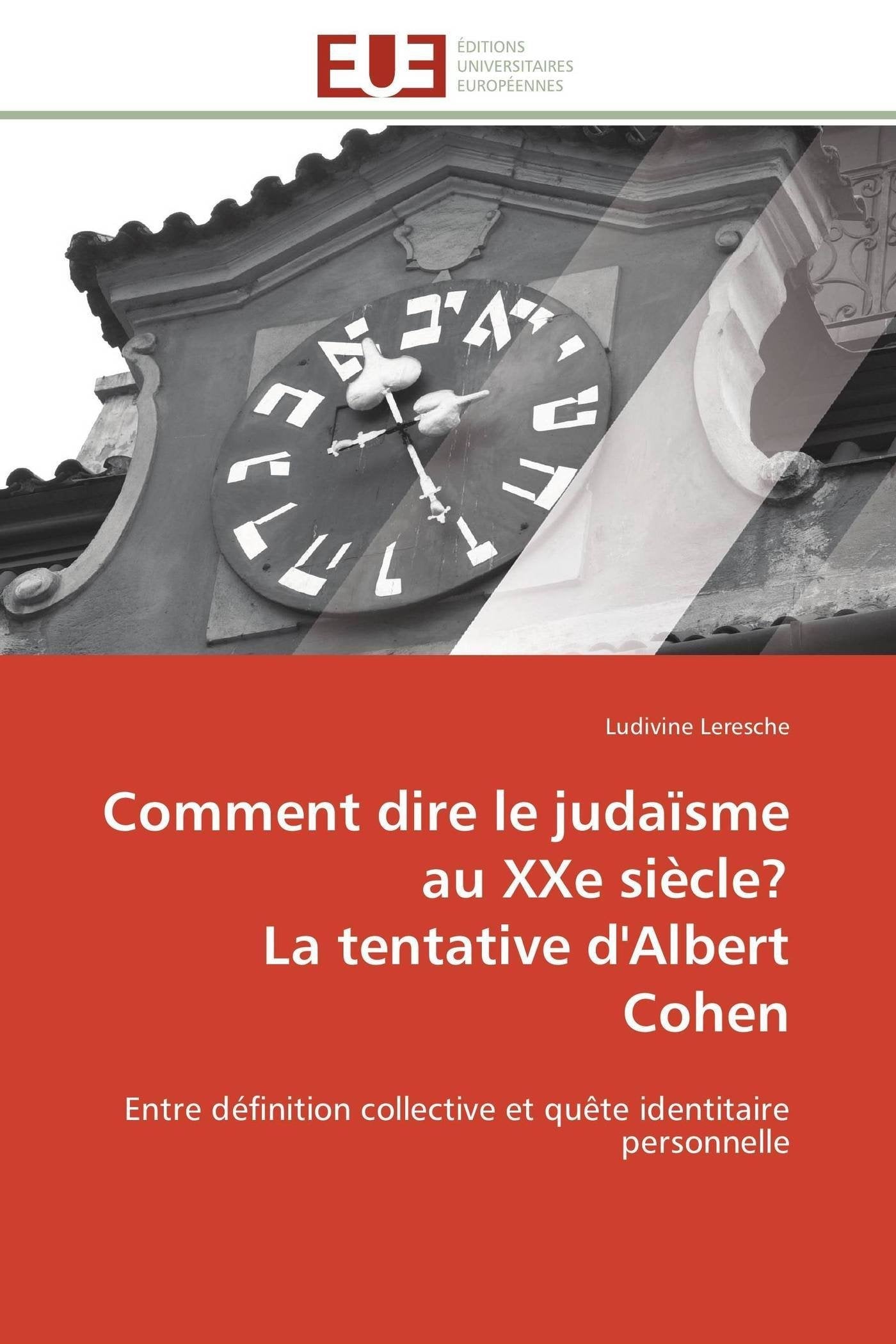 Comment dire le judaïsme au XXe siècle? La tentative d'Albert Cohen: Entre définition collective et quête identitaire personnelle book