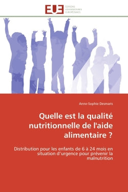 Quelle est la qualité nutritionnelle de l'aide alimentaire ? : Distribution pour les enfants de 6 à 24 mois en situation d'urgence pour prévenir la malnutrition book