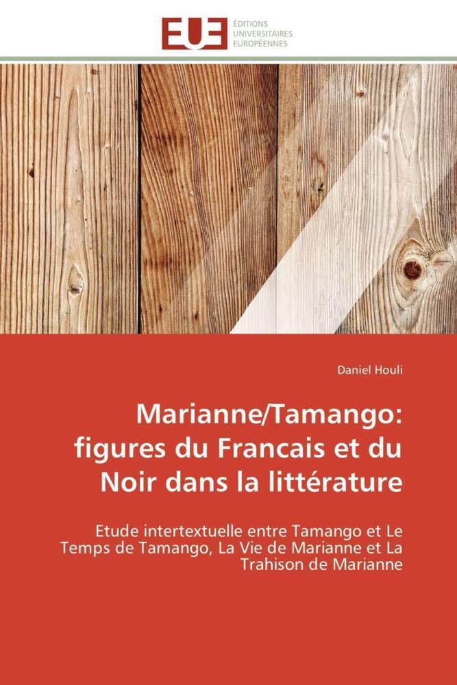 Marianne/Tamango: figures du Francais et du Noir dans la littérature: Etude intertextuelle entre Tamango et Le Temps de Tamango, La Vie de Marianne et La Trahison de Marianne book