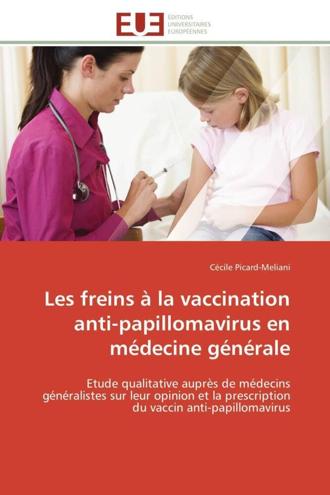 Les freins à la vaccination anti-papillomavirus en médecine générale: Etude qualitative auprès de médecins généralistes sur leur opinion et la prescription du vaccin anti book