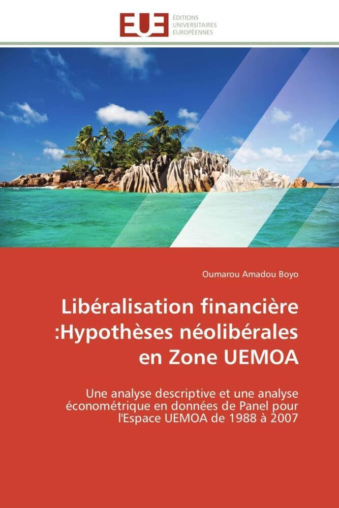 Libéralisation financière :Hypothèses néolibérales en Zone UEMOA: Une analyse descriptive et une analyse économétrique en données de Panel pour l'Espace UEMOA de 1988 book