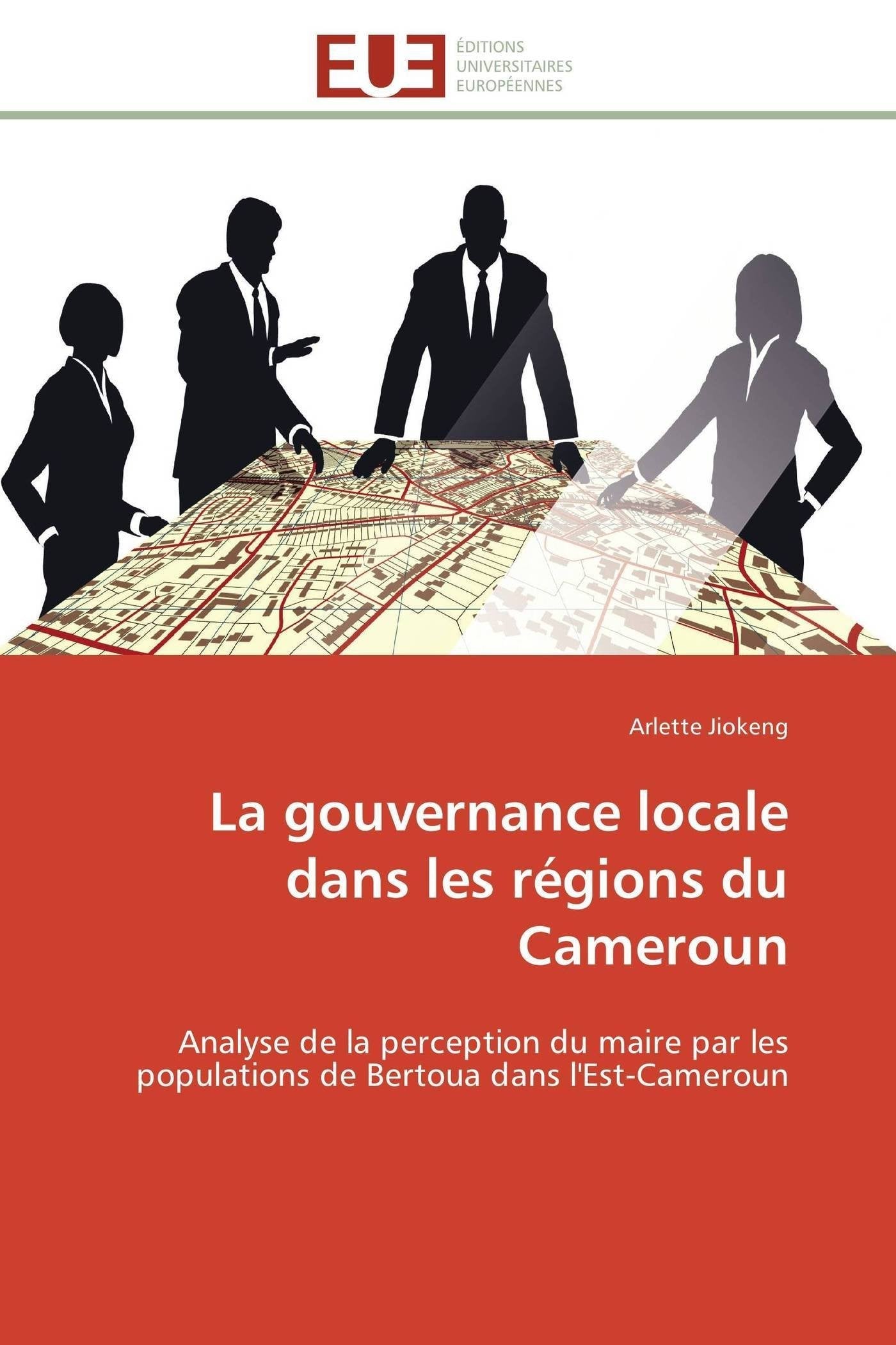 La gouvernance locale dans les régions du Cameroun: Analyse de la perception du maire par les populations de Bertoua dans l'Est-Cameroun book