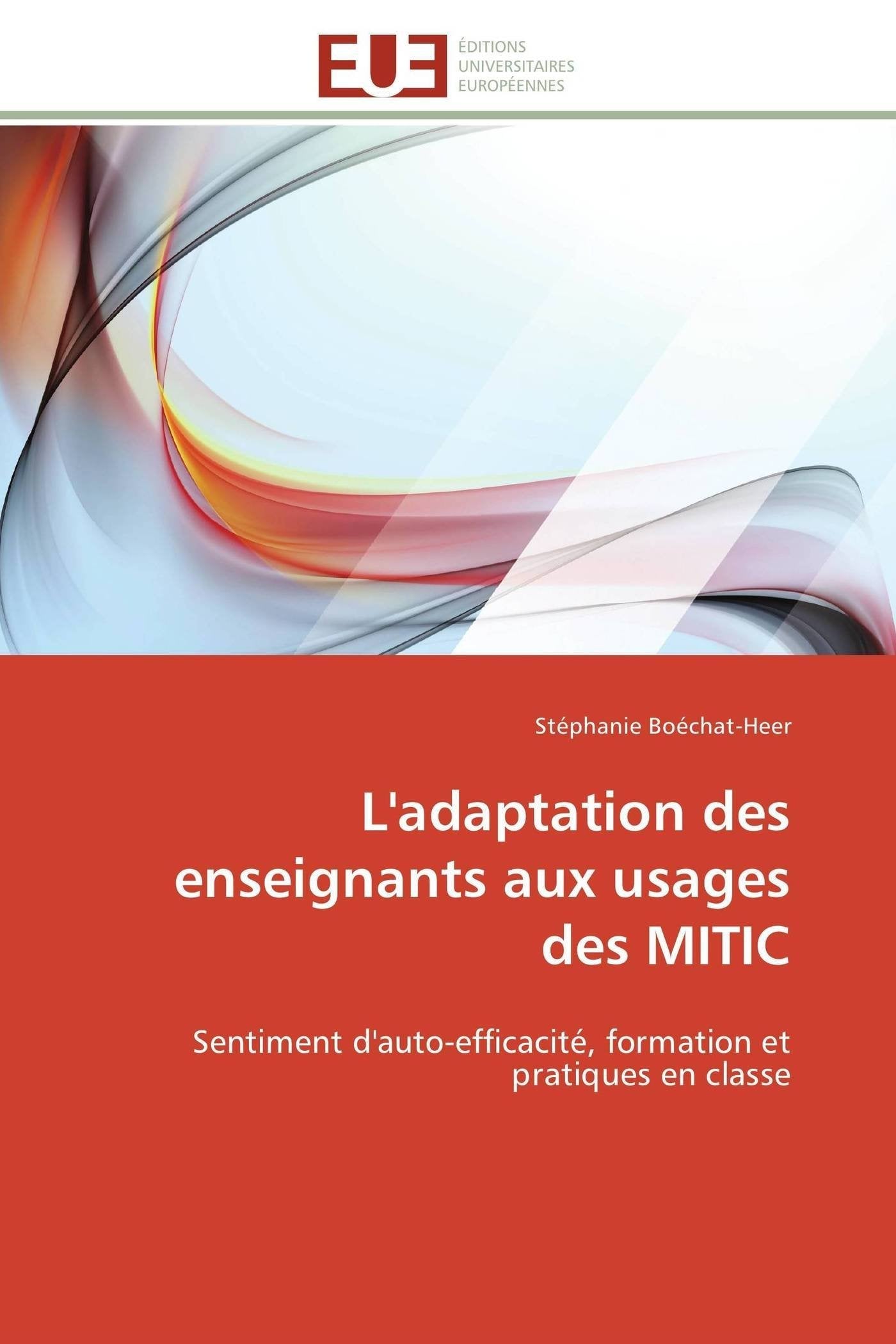 L'adaptation des enseignants aux usages des MITIC: Sentiment d'auto-efficacité, formation et pratiques en classe book