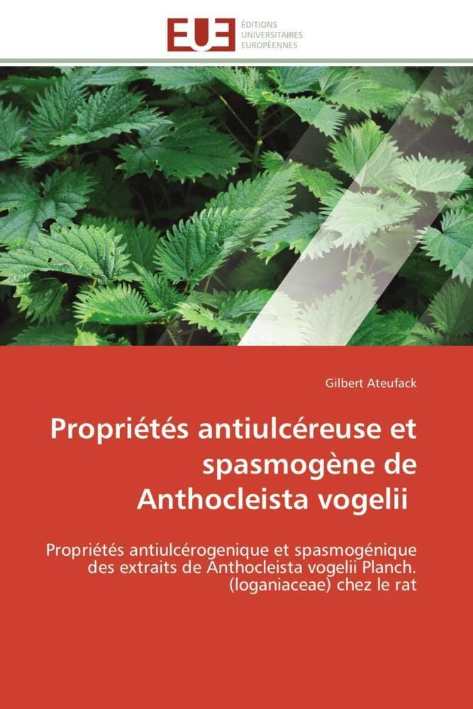 Propriétés antiulcéreuse et spasmogène de Anthocleista vogelii: Propriétés antiulcérogenique et spasmogénique des extraits de Anthocleista vogelii Planch. (loganiac book