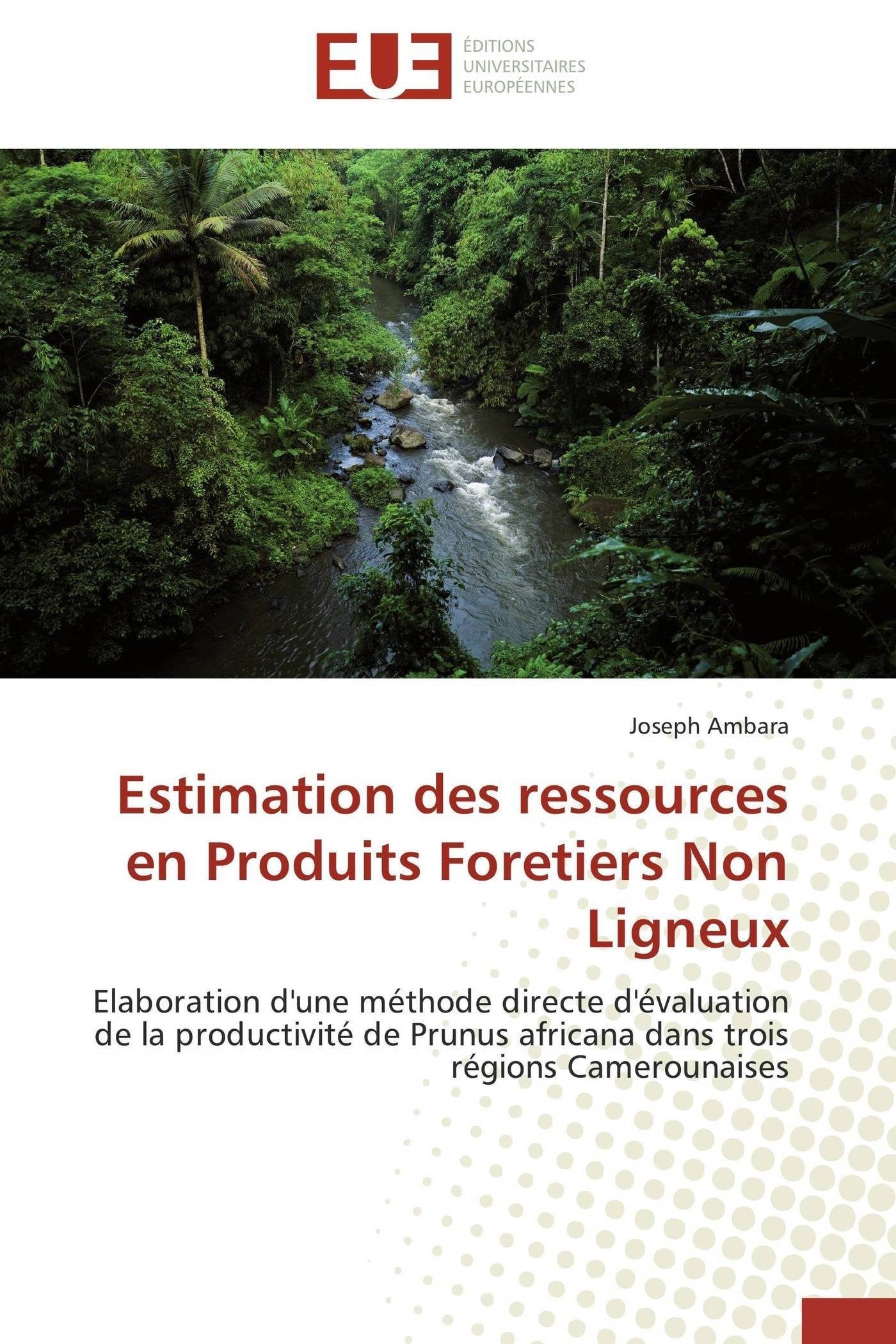 Estimation des ressources en Produits Foretiers Non Ligneux: Elaboration d'une méthode directe d'évaluation de la productivité de Prunus africana dans trois régions Camerounaises book
