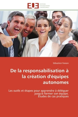 De la responsabilisation à la création d'équipes autonomes : Les outils et étapes pour apprendre à déléguer jusqu'à former son équipe. Etudes de cas pratiques Law