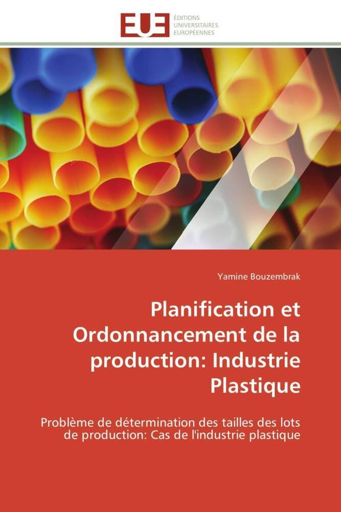 Planification et Ordonnancement de la production: Industrie Plastique: Problème de détermination des tailles des lots de production: Cas de l'industrie plastique book