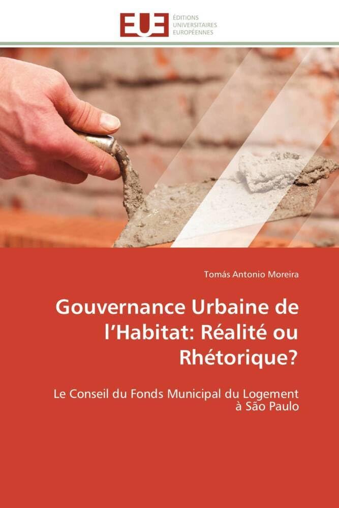 Gouvernance Urbaine de l'Habitat: Réalité ou Rhétorique?: Le Conseil du Fonds Municipal du Logement à São Paulo book