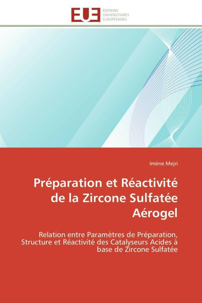 Préparation et Réactivité de la Zircone Sulfatée Aérogel: Relation entre Paramètres de Préparation, Structure et Réactivité des Catalyseurs Acides à base de Zircone Sulfatée book